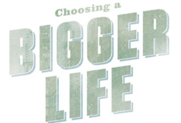 Choosing a bigger life