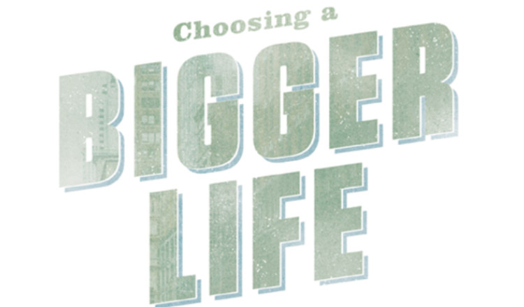 Choosing a bigger life